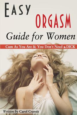 Easy ORGASM Guide for Women Cum As You Are You Don t Need a