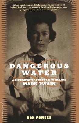 Dangerous Water: A Biography Of The Boy Who Became Mark Twain By Ron Powers Cover Image