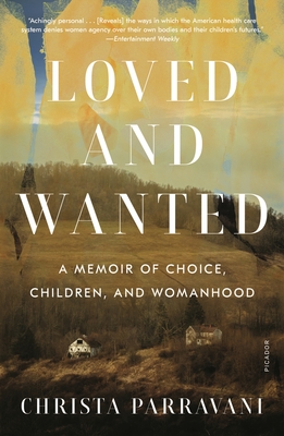 Loved and Wanted: A Memoir of Choice, Children, and Womanhood By Christa Parravani Cover Image