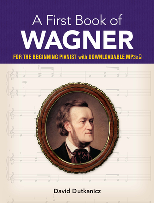 A First Book of Wagner: For the Beginning Pianist with Downloadable Mp3s By David Dutkanicz Cover Image