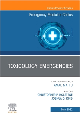 Toxicology Emergencies, an Issue of Emergency Medicine Clinics of North America: Volume 40-2 (Clinics: Internal Medicine #40) By Christopher P. Holstege (Editor) Cover Image