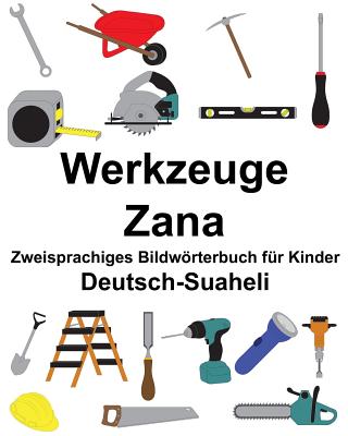 Deutsch-Suaheli Werkzeuge/Zana Zweisprachiges Bildwörterbuch für Kinder By Suzanne Carlson (Illustrator), Richard Carlson Jr Cover Image