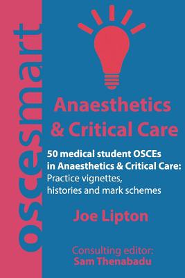 OSCEsmart - 50 medical student OSCEs in Anaesthetics & Critical Care: Vignettes, histories and mark schemes for your finals.