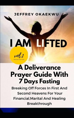 I Am Lifted: A Deliverance Prayer Guide with 7 days fasting Break off the forces in the First and Second Heavens for your Financial Cover Image