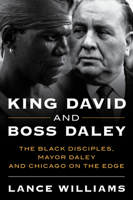 King David and Boss Daley: The Black Disciples, Mayor Daley, and Chicago on the Edge By Lance Williams Cover Image