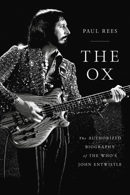 The Ox: The Authorized Biography of The Who's John Entwistle By Paul Rees Cover Image