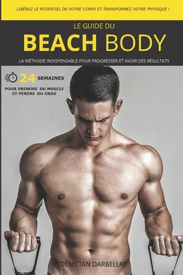 Le Guide Du Beach Body: Libérez le potentiel de votre corps et transformez votre physique ! Cover Image