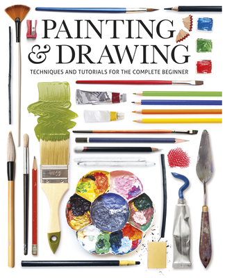 Painting & Drawing: Techniques and Tutorials for the Complete Beginner By Editors Of GMC Editors of GMC (Editor) Cover Image