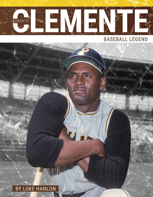 Roberto Clemente: Baseball Legend By Luke Hanlon Cover Image