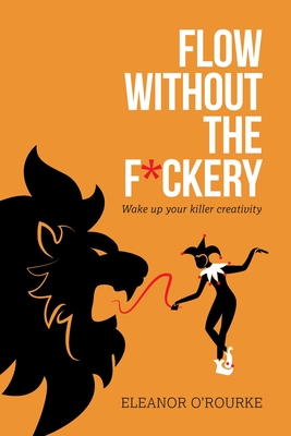 Flow Without the F*ckery - Wake up your killer creativity Cover Image