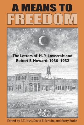 A Means to Freedom: The Letters of H. P. Lovecraft and Robert E. Howard (Volume 1) By H. P. Lovecraft, Robert E. Howard, S. T. Joshi (Editor) Cover Image