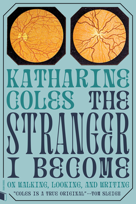 The Stranger I Become: On Walking, Looking, and Writing By Katharine Coles Cover Image