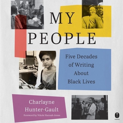 My People: Five Decades of Writing about Black Lives By Charlayne Hunter-Gault, Charlayne Hunter-Gault (Read by), Nikole Hannah-Jones (Foreword by) Cover Image