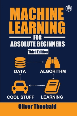 Machine Learning for Absolute Beginners: A Plain English Introduction (Third Edition) Cover Image