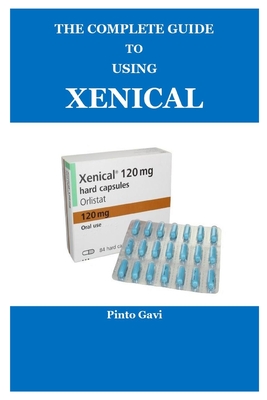 The Complete Guide to Using Xenical By Pinto Gavi Cover Image