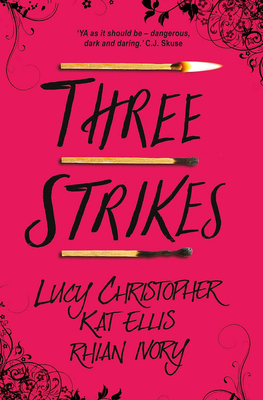 Front cover of Three Strikes by Lucy Christopher, Kat Ellis and Rhian Ivory