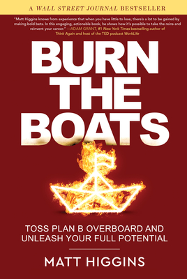 Burn the Boats: Toss Plan B Overboard and Unleash Your Full Potential Cover Image