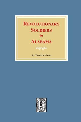 Revolutionary Soldiers in Alabama By Thomas M. Owen Cover Image