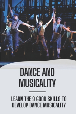 Dance And Musicality: Learn The 9 Good Skills To Develop Dance Musicality: Improve Musicality In Dance Cover Image