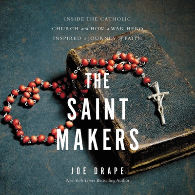 The Saint Makers: Inside the Catholic Church and How a War Hero Inspired a Journey of Faith By Joe Drape, Kiff Vandenheuvel (Read by) Cover Image