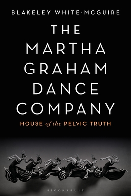 The Martha Graham Dance Company: House of the Pelvic Truth Cover Image
