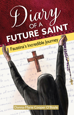 Diary of a Future Saint: Faustina's Incredible Journey Cover Image