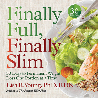 Finally Full, Finally Slim Lib/E: 30 Days to Permanent Weight Loss One Portion at a Time Cover Image