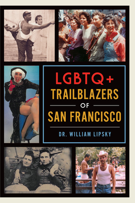 LGBTQ+ Trailblazers of San Francisco By William Lipsky Cover Image