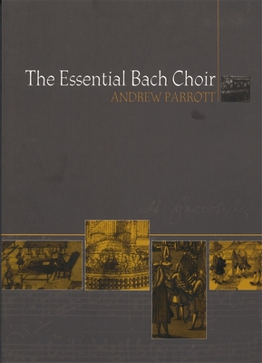 The Essential Bach Choir By Andrew Parrott Cover Image