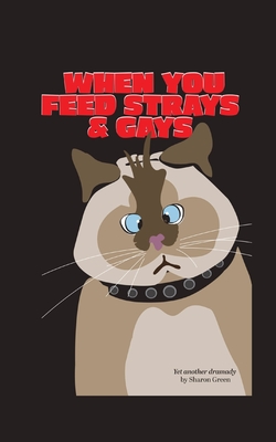 When You Feed Strays & Gays: A Journey of Self Discovery By Sharon Green Cover Image