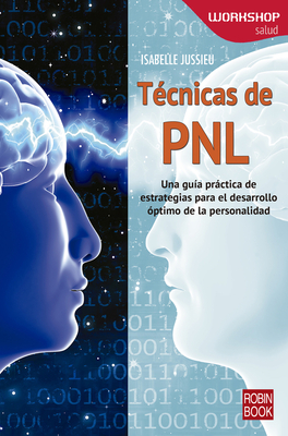 Técnicas de PNL: Una guía práctica de estrategias para el desarrollo óptimo de la personalidad (WORKSHOP - Salud) Cover Image