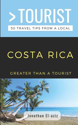 Greater Than a Tourist- Costa Rica: 50 Travel Tips from a Local
