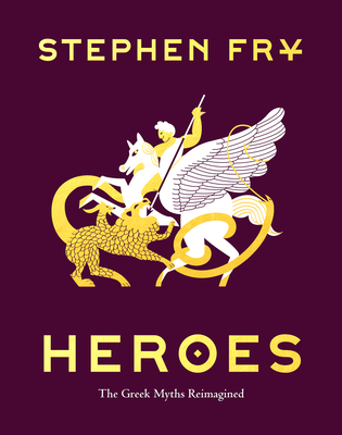 Heroes: The Greek Myths Reimagined By Stephen Fry Cover Image