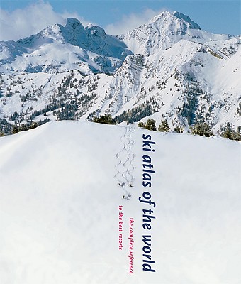 Ski Atlas of the World: The Complete Reference to the Best Resorts Cover Image