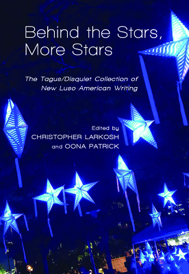 Behind the Stars, More Stars: The Tagus/Disquiet Collection of New Luso-American Writing (Portuguese in the Americas Series) By Christopher Larkosh (Editor), Oona Patrick (Editor) Cover Image