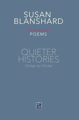 Quieter Histories. Poems: Winter to Winter By Susan Blanshard Cover Image