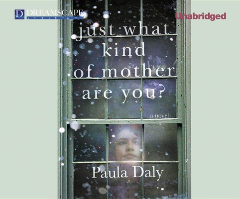 Just What Kind of Mother Are You? By Paula Daly, Laura Brattan (Narrated by) Cover Image