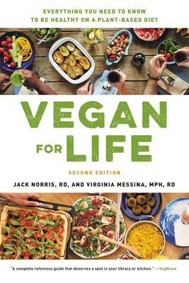 Vegan for Life: Everything You Need to Know to Be Healthy on a Plant-based Diet By Jack Norris, Virginia Messina, MPH, RD Cover Image