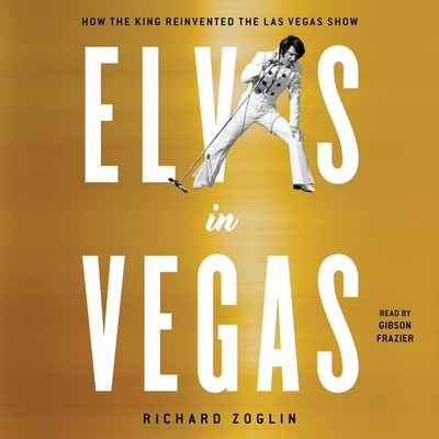 Elvis in Vegas: How the King Reinvented the Las Vegas Show Cover Image