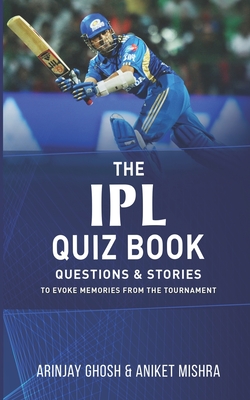 The IPL Quiz Book: Questions and Stories to Evoke Memories from the Tournament Cover Image