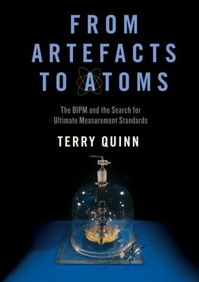 From Artefacts to Atoms: The Bipm and the Search for Ultimate Measurement Standards Cover Image