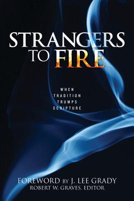 Strangers to Fire: When Tradition Trumps Scripture Cover Image