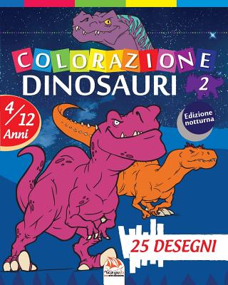 colorazione dinosauri 2 - Edizione notturna: Libro da colorare per bambini da 4 a 12 anni - 25 disegni - Volume 2 By Dar Beni Mezghana (Editor), Dar Beni Mezghana Cover Image