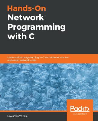 Hands-On Network Programming with C: Learn socket programming in C and write secure and optimized network code Cover Image