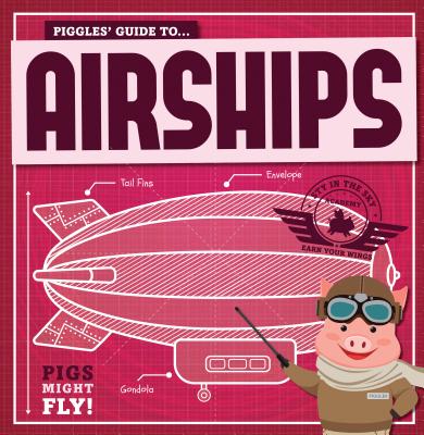 Piggles' Guide to Airships By Kirsty Holmes Cover Image