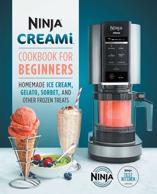 Ninja Creami Cookbook for Beginners: Homemade Ice Cream, Gelato, Sorbet, and Other Frozen Treats Cover Image