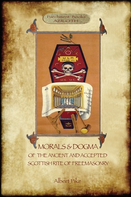 Morals and Dogma of the Ancient and Accepted Scottish Rite of Freemasonry: : Volume 1: the First 5 Degrees (with annotated glossary) Cover Image