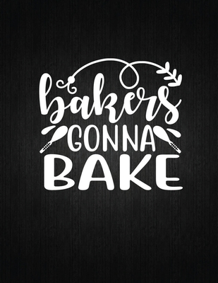 Bakers gonna bake: Recipe Notebook to Write In Favorite Recipes - Best Gift for your MOM - Cookbook For Writing Recipes - Recipes and Not Cover Image