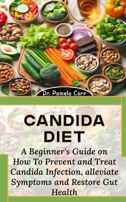 Candida Diet A Beginner s Guide on How To Prevent and Treat Candida Infection alleviate Symptoms and Restore Gut Health Paperback Prairie Lights Books