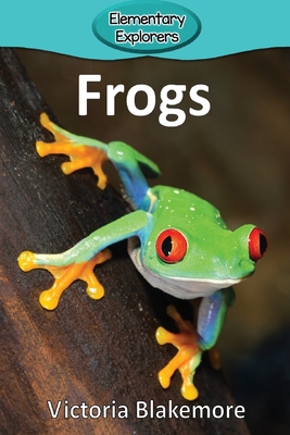 Frogs (Elementary Explorers #53) By Victoria Blakemore Cover Image